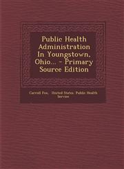 Public Health Administration In Youngstown, Ohio... - Primary Source Edition,1295183846,9781295183845