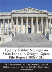 Pygmy Rabbit Surveys on State Lands in Oregon Open-File Report 2007-1015,1288744501,9781288744503