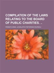 Compilation of the laws relating to the board of public charities.,1236919017,9781236919014