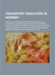 Transport Disasters in Norway Aviation Accidents and Incidents in Norway, Bus Accidents in Norway, Lost Submarines of Norway,1156017432,9781156017432