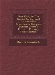 Prize Essay on the Balance Spring And Its Isochronal Adjustments. (Baroness Burdett Coutts's Prize)... - Primary Source Edition,1294177354,9781294177357