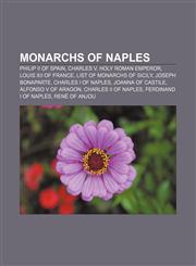 Monarchs of Naples Philip II of Spain, Charles V, Holy Roman Emperor, Louis XII of France, List of monarchs of Sicily, Joseph Bonaparte,1157687075,9781157687078