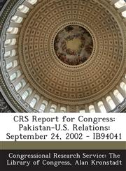 Crs Report for Congress Pakistan-U.S. Relations: September 24, 2002 - Ib94041,128970113X,9781289701130