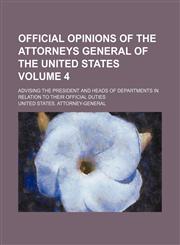 Official opinions of the Attorneys General of the United States; advising the President and heads of departments in relation to their official duties Volume 4,1153949849,9781153949842
