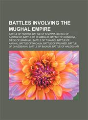 Battles involving the Mughal Empire Battle of Panipat, Battle of Khanwa, Battle of Saraighat, Battle of Chamkaur, Battle of Ghaghra,1155323688,9781155323688
