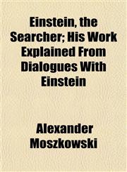 Einstein, the Searcher; His Work Explained From Dialogues With Einstein,1152825046,9781152825048