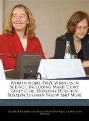 Women Nobel Prize Winners in Science, Including Marie Curie, Gerty Cori, Dorothy Hodgkin, Rosalyn Sussman Yalow and More,1241612668,9781241612665