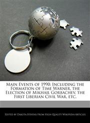 Main Events of 1990 Including the Formation of Time Warner, the Election of Mikhail Gorbachev, the First Liberian Civil War, etc.,1240060572,9781240060573
