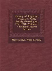 History of Royalton, Vermont With Family Genealogies, 1769-1911, Volume 1,1289919410,9781289919412