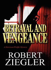 Betrayal and Vengeance A Harrison/Wolffe Mystery,1462672779,9781462672776