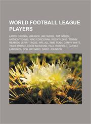 World Football League players Larry Csonka, Jim Kiick, Jim Fassel, Pat Haden, Anthony Davis, King Corcoran, Rocky Long, Tommy Reamon, Jerry Tagge, WFL All-Time Team, Danny White, Vince Papale, Eddie McAshan, Paul Warfield,115665176X,9781156651766