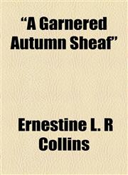"A Garnered Autumn Sheaf",1154622002,9781154622003