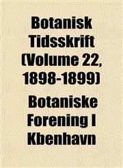 Botanisk Tidsskrift (Volume 22, 1898-1899),1153305410,9781153305419
