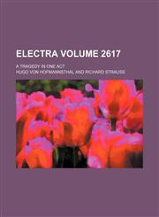Electra; a tragedy in one act Volume 2617,1151561746,9781151561749