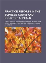 Practice Reports in the Supreme Court and Court of Appeals (Volume 34),1150370947,9781150370946