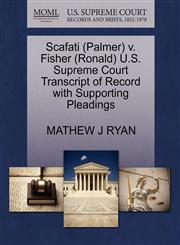 Scafati (Palmer) v. Fisher (Ronald) U.S. Supreme Court Transcript of Record with Supporting Pleadings,1270611550,9781270611554