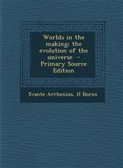 Worlds in the Making; The Evolution of the Universe - Primary Source Edition,1287872115,9781287872115
