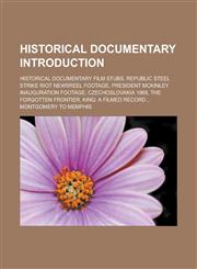 Historical documentary Introduction Historical documentary film stubs, Republic Steel Strike Riot Newsreel Footage, President McKinley Inauguration Footage, Czechoslovakia 1968, The Forgotten Frontier,1156997704,9781156997703
