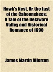 Hawk's Nest, Or, the Last of the Cahoonshees; A Tale of the Delaware Valley and Historical Romance of 1690,1152282697,9781152282698