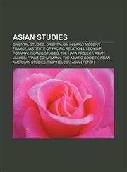 Asian studies Oriental studies, Orientalism in early modern France, Institute of Pacific Relations, Leonid P. Potapov, Islamic studies,1156821541,9781156821541