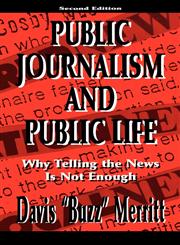 Public Journalism and Public Life Why Telling the News Is Not Enough 2nd Edition,0805827072,9780805827071