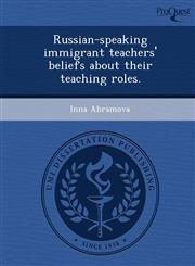 Russian-speaking immigrant teachers' beliefs about their teaching roles.,1249874904,9781249874904