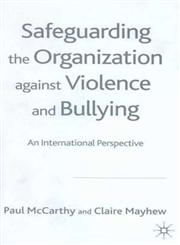 Safeguarding the Organization Against Violence and Bullying An International Perspective,1403932522,9781403932525
