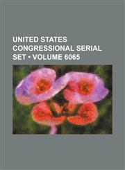 United States Congressional Serial Set (Volume 6065),1235712192,9781235712197