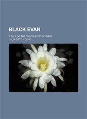 Black Evan; A Tale of the "Forty-Five" in Verse,1151389706,9781151389701