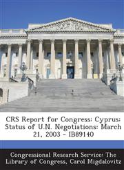Crs Report for Congress Cyprus: Status of U.N. Negotiations: March 21, 2003 - Ib89140,1295244918,9781295244911