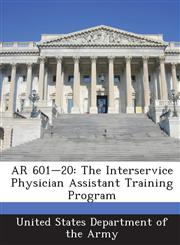 AR 601-20 The Interservice Physician Assistant Training Program,1288894244,9781288894246