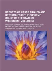 Reports of Cases Argued and Determined in the Supreme Court of the State of Wisconsin (Volume 69),1154244075,9781154244076