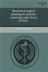 Biomedical surgical planning for pediatric ventricular assist device (PVAD).,1243582227,9781243582225