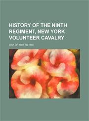 History of the ninth regiment, New York volunteer cavalry; War of 1861 to 1865,1150802812,9781150802812
