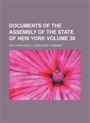 Documents of the Assembly of the State of New York Volume 38,1130782115,9781130782110