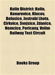 Kolín District Kolín, Konárovice, Klučov, Bělušice, Jestřabí Lhota, Církvice, Svojšice, Ždánice, Němčice, Poříčany, Velim Railway Test Circuit,1156514649,9781156514641