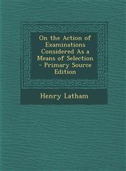 On the Action of Examinations Considered As a Means of Selection - Primary Source Edition,1294000756,9781294000754