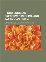 Hindu logic as preserved in China and Japan (Volume 4),1458955109,9781458955104