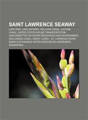 Saint Lawrence Seaway Lake Erie, Lake Ontario, Welland Canal, Lachine Canal,1156594537,9781156594537