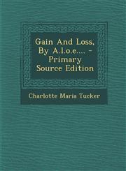 Gain And Loss, By A.l.o.e.... - Primary Source Edition,1295185334,9781295185337