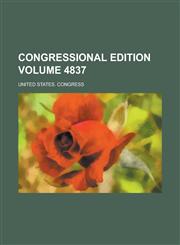 Congressional edition Volume 4837,1234532727,9781234532727