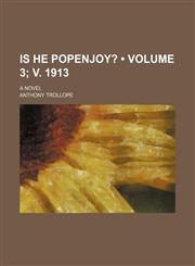 Is He Popenjoy? (Volume 3; v. 1913); A Novel,1234980991,9781234980993