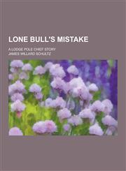 Lone Bull's Mistake; A Lodge Pole Chief Story,1230412611,9781230412610