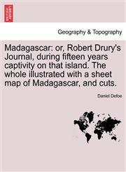 Madagascar or, Robert Drury's Journal, during fifteen years captivity on that island. The whole illustrated with a sheet map of Madagascar, and cuts.,1241493456,9781241493455
