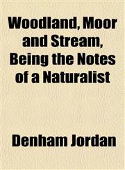 Woodland, Moor and Stream, Being the Notes of a Naturalist,1152492624,9781152492622