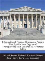 International Finance Discussion Papers The Equilibrium Degree of Transparency and Control in Monetary Policy,1288732503,9781288732500