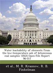Water Leachability of Elements from the Low-Temperature Ash of Bituminous Coal Samples Usgs Open-File Report 96-511,1287009840,9781287009849