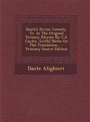 Dante's Divine Comedy, Tr. In The Original Ternary Rhyme By C.b. Cayley. [with] Notes On The Translation... - Primary Source Edition,1293081310,9781293081310