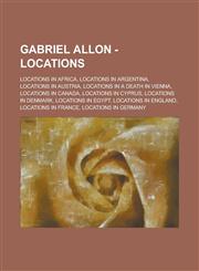 Gabriel Allon - Locations Locations in Africa, Locations in Argentina, Locations in Austria, Locations in a Death in Vienna, Locations in Canada,1234843129,9781234843120