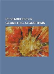 Researchers in Geometric Algorithms Bernard Chazelle, Boris Aronov, Chandrajit Bajaj, Daniel Spielman, David Avis, David Eppstein, David G. Kirkpatri,1155392140,9781155392141